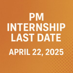 PM Internship Scheme 2025: Last Date, Benefits, Eligibility, and How to Apply