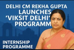 🇮🇳 Delhi CM Rekha Gupta Launches “Viksit Delhi” CM’s Internship Programm